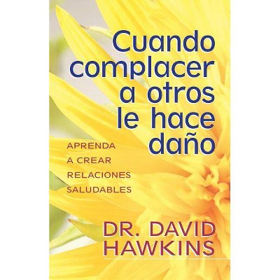  Cuando Complacer a Otros Le Hace Daño - by  David Hawkins (Paperback) 