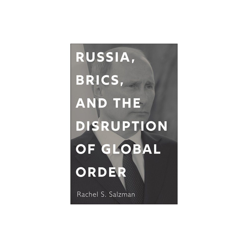 Russia, Brics, and the Disruption of Global Order - by Rachel S Salzman (Paperback)