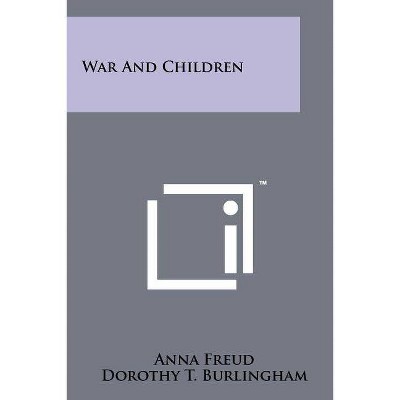 War And Children - by  Anna Freud & Dorothy T Burlingham (Paperback)