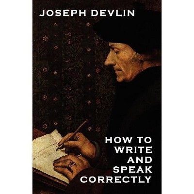 How to Write and Speak Correctly - by  Joseph Devlin (Paperback)