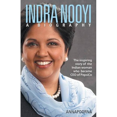 Indra Nooyi - A Biography - by  Annapoorna (Paperback)