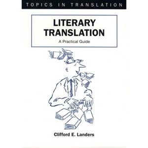 Literary Translation - (Topics in Translation) by  Clifford E Landers (Paperback) - 1 of 1