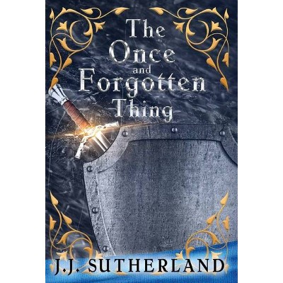 The Once and Forgotten Thing - by  Jj Sutherland (Hardcover)