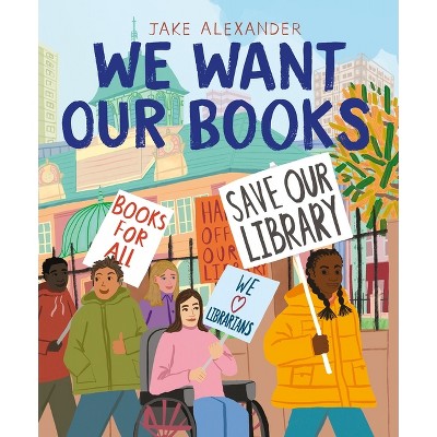We Want Our Books - By Jake Alexander (hardcover) : Target