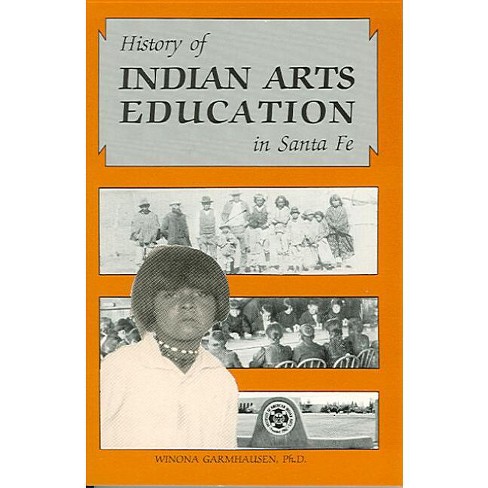 History Of Indian Arts Education In Santa Fe - (institute Of American Indian  Arts With Historical Background) By Winona Garmhausen (paperback) : Target