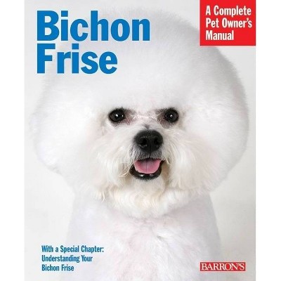 Bichon Frise - (Complete Pet Owner's Manuals) 2nd Edition by  Richard G Beauchamp (Paperback)