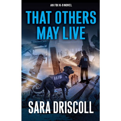 That Others May Live - (An FBI K-9 Novel) by  Sara Driscoll (Hardcover)