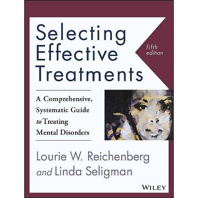 Selecting Effective Treatments - 5th Edition by  Linda Seligman & Lourie W Reichenberg (Paperback)