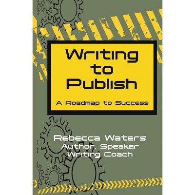 Writing to Publish - by  Rebecca Waters (Paperback)