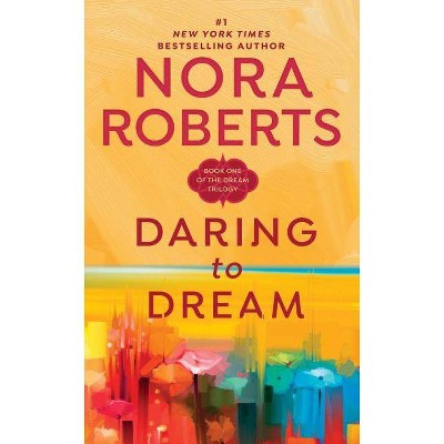 Daring to Dream - (Dream Trilogy (Paperback)) by  Nora Roberts (Paperback)