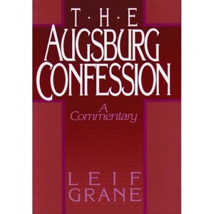 Augsburg Confession the - by  Leif Grane (Paperback) - 1 of 1