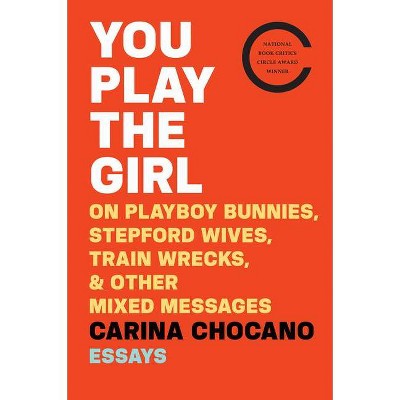 You Play the Girl - by  Carina Chocano (Paperback)