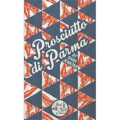 Prosciutto Di Parma - (Short Stack) by  Sara Jenkins (Paperback)