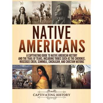 Native Americans - by  Captivating History (Hardcover)