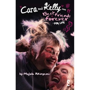 Cara and Kelly Are Best Friends Forever for Life - by  Mojola Akinyemi (Paperback) - 1 of 1