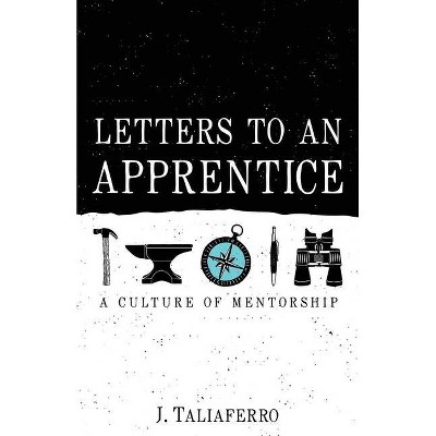 Letters to an Apprentice - by  J Taliaferro (Paperback)