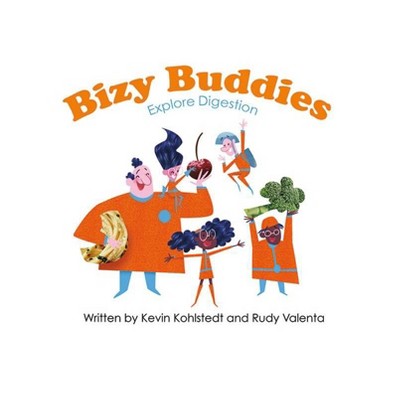 Bizy Buddies Explore Digestion - by  Kevin Kohlstedt & Rudy Valenta (Hardcover)