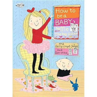 How to Be a Baby... by Me, the Big Sister - by  Sally Lloyd-Jones (Paperback)