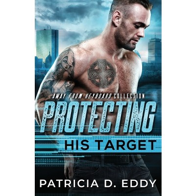 Protecting His Target - (Away from Keyboard) by  Patricia D Eddy (Paperback)