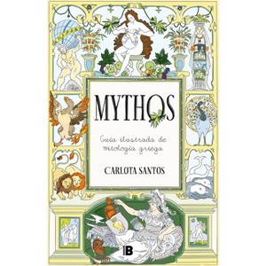 Mythos: Guía Ilustrada de Mitología Griega / Mythos: An Illustrated Guide to Greek Mythology - by  Carlota Santos (Paperback) - 1 of 1