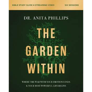 The Garden Within Bible Study Guide Plus Streaming Video - by  Anita Phillips (Paperback)