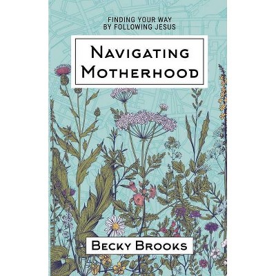 Navigating Motherhood - by  Becky Brooks (Paperback)