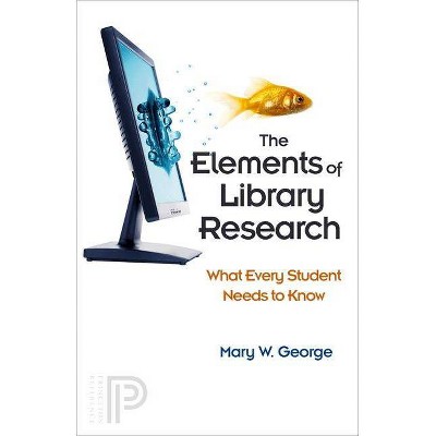 The Elements of Library Research - by  Mary W George (Paperback)