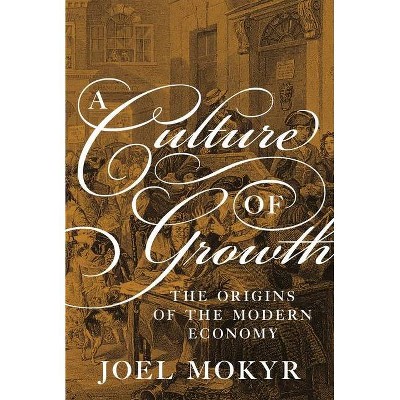 A Culture of Growth - by  Joel Mokyr (Paperback)