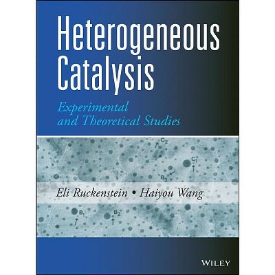 Heterogeneous Catalysis - by  Eli Ruckenstein & Haiyou Wang (Hardcover)