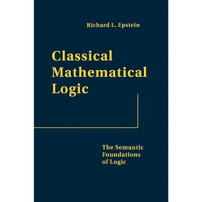 Classical Mathematical Logic - by  Richard L Epstein (Hardcover)