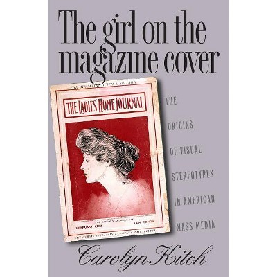 Girl on the Magazine Cover - by  Carolyn Kitch (Paperback)