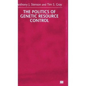 The Politics of Genetic Resource Control - by  A Stenson & T Gray (Hardcover) - 1 of 1