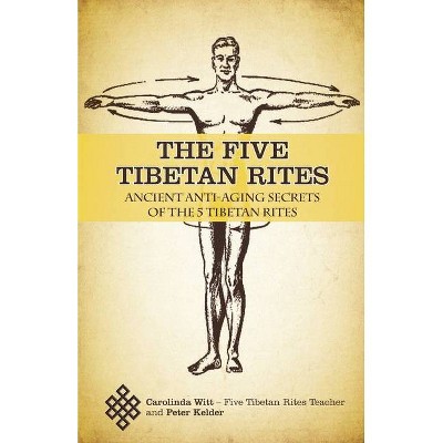 The Five Tibetan Rites - by  Carolinda Witt & Peter Kelder (Paperback)