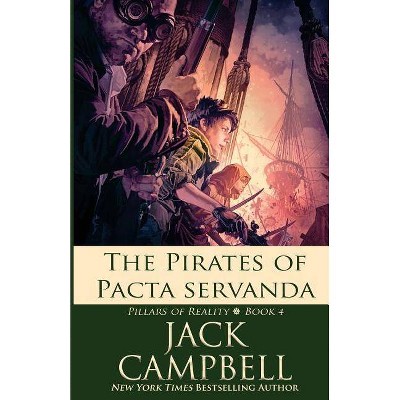 The Pirates of Pacta Servanda - (Pillars of Reality) by  Jack Campbell (Paperback)