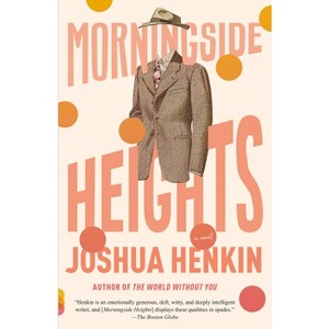 Morningside Heights - by  Joshua Henkin (Paperback) - 1 of 1