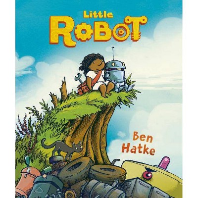 Little Robot - by  Ben Hatke (Hardcover)