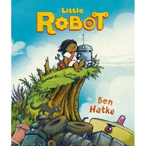 Little Robot - by  Ben Hatke (Hardcover) - 1 of 1