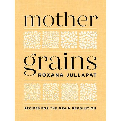 Mother Grains - by  Roxana Jullapat (Hardcover)