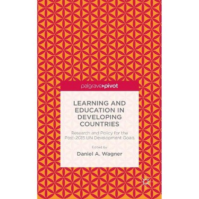 Learning and Education in Developing Countries: Research and Policy for the Post-2015 Un Development Goals - by  D Wagner (Hardcover)