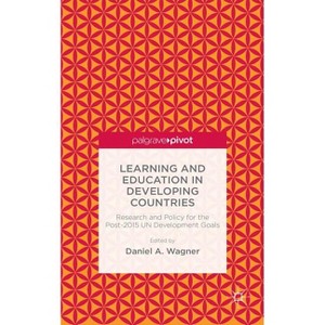 Learning and Education in Developing Countries: Research and Policy for the Post-2015 Un Development Goals - by  D Wagner (Hardcover) - 1 of 1