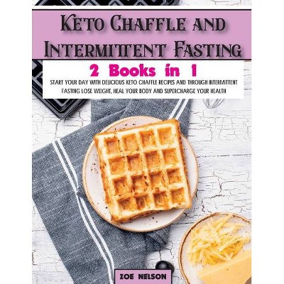 Keto Chaffle and Intermittent Fasting - (Healthy Cookbook) by  Zoe Nelson (Paperback)