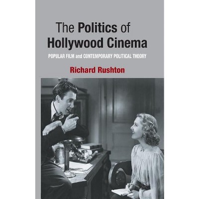 The Politics of Hollywood Cinema - by  R Rushton (Paperback)