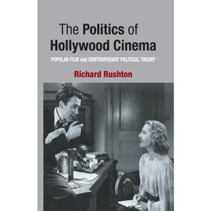 The Politics of Hollywood Cinema - by  R Rushton (Paperback) - 1 of 1