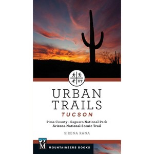 Urban Trails Tucson - by  Sirena Rana (Paperback) - 1 of 1