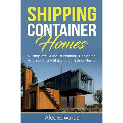 Shipping Container Homes - by  Alec Edwards (Paperback)