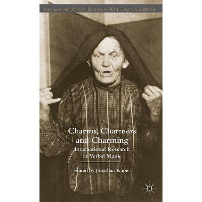 Charms, Charmers and Charming - (Palgrave Historical Studies in Witchcraft and Magic) by  J Roper (Hardcover)