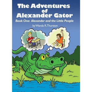 The Adventures of Alexander Gator - by  Wanda R Thurston (Hardcover) - 1 of 1
