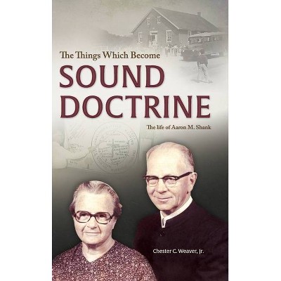 The Things Which Become Sound Doctrine - by  Chester C Weaver (Hardcover)