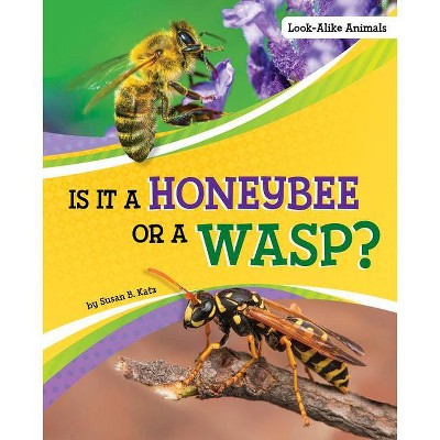 Is It a Honeybee or a Wasp? - (Look-Alike Animals) by  Susan B Katz (Hardcover)