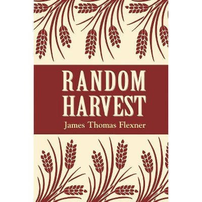 Random Harvest - by  James T Flexner (Paperback)